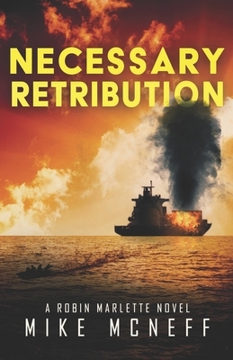 Necessary Retribution: A Robin Marlette Novel by Mike McNeff