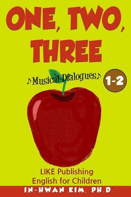 One, Two, Three Musical Dialogues: English for Children Picture Book 1-2 by In-Hwan Kim Ph. D.