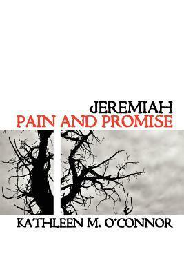 Jeremiah: Pain and Promise by Kathleen M. O'Connor