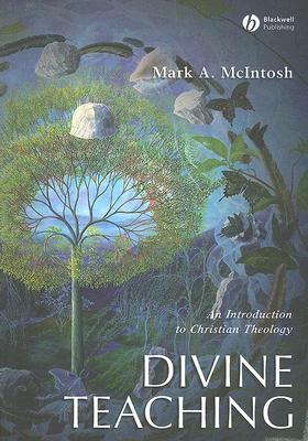 Divine Teaching: An Introduction to Christian Theology by Mark A. McIntosh