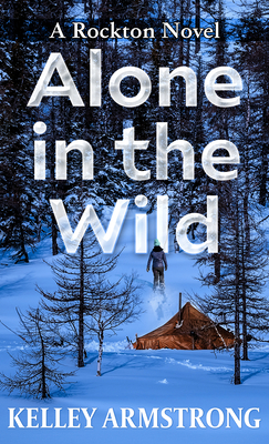 Alone in the Wild: A Rockton Novel by Kelley Armstrong