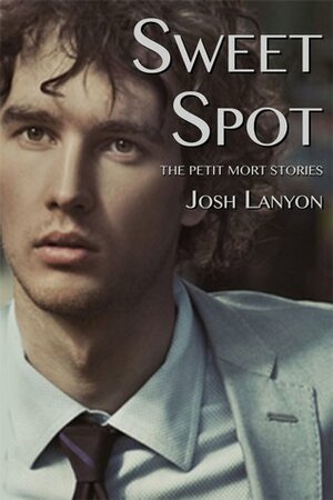 Sweet Spot: The Petit Mort Stories by Josh Lanyon