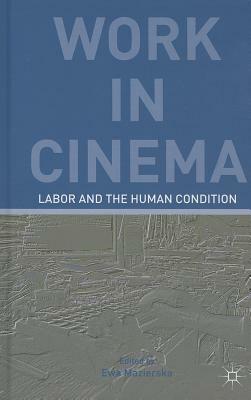 Work in Cinema: Labor and the Human Condition by E. Kerr