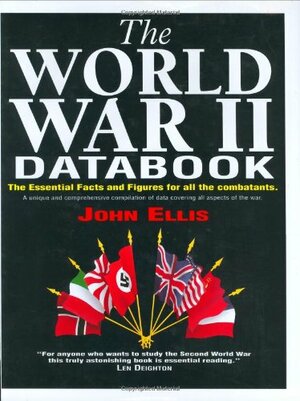 The World War II Databook: The Essential Facts And Figures For All The Combatants by John Ellis