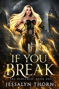 If You Break by Jessalyn Thorn, J. Rose