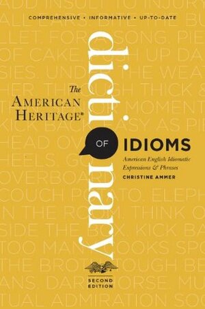 The American Heritage Dictionary of Idioms: American English Idiomatic Expressions & Phrases by Christine Ammer