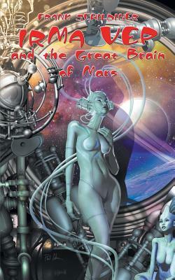 Irma Vep and the Great Brain of Mars by Frank Schildiner