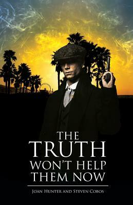 The Truth Won't Help Them Now by Steven Cobos, Joan Hunter