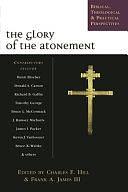 The Glory of the Atonement: Biblical, Historical and Practical Perspectives by Frank A. James, Charles E. Hill