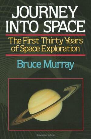 Journey Into Space: The First Three Decades of Space Exploration by Bruce C. Murray