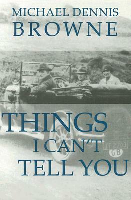 Things I Can't Tell You by Michael Dennis Browne