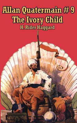 The Ivory Child by H. Rider Haggard