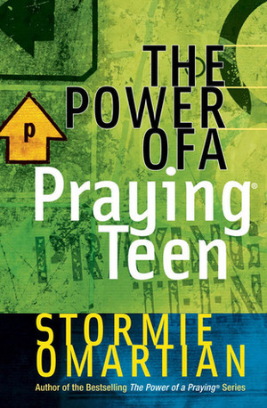 The Power of a Praying Teen by Stormie Omartian