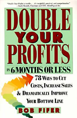 Double Your Profits: In Six Months or Less by Bob Fifer