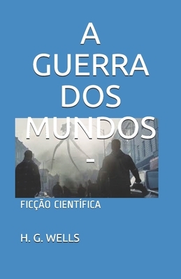 A Guerra DOS Mundos - Livro I - Com Comentários: Ficção Científica by Escriba de Cristo, H.G. Wells