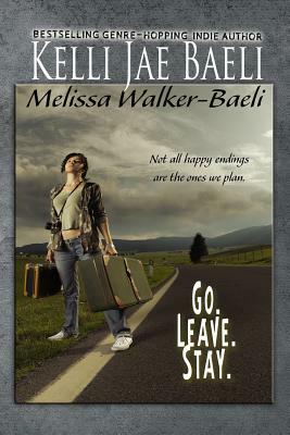 Go. Leave. Stay. by Kelli Jae Baeli, Melissa Walker-Baeli