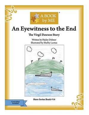 An Eyewitness to the End: The Virgil Dawson Story by A. Book by Me, Hailee Dehner