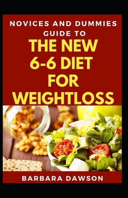 Novices And Dummies Guide To 6-6 Diet For Weightloss by Barbara Dawson