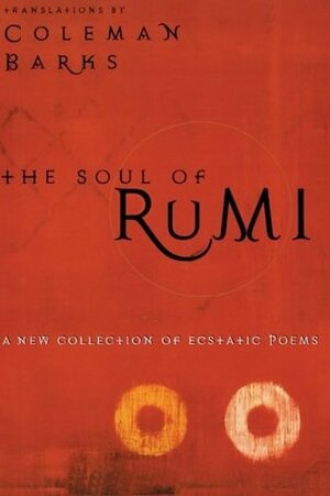 The Soul of Rumi: A New Collection of Ecstatic Poems by Coleman Barks, Rumi