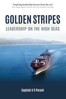 Golden Stripes: Leadership on the High Seas by Captain V. S. Parani