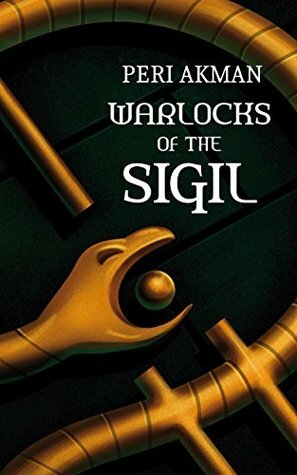 Warlocks of the Sigil (The Sigil Series #1) by Peri Akman