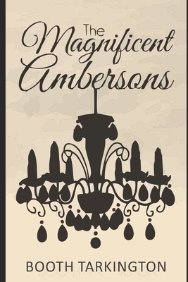 The Magnificent Ambersons by Booth Tarkington