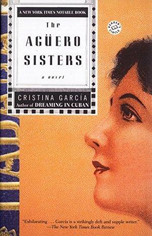 The Aguero Sisters: A Novel by Cristina García, Cristina García