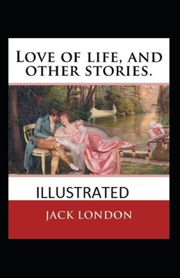 Love of Life & Other Stories Illustrated by Jack London