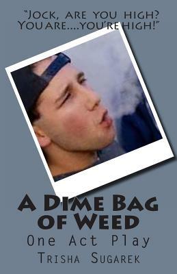 A Dime Bag of Weed: One Act Play by Trisha Sugarek