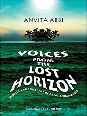 Voices from the Lost Horizon: Stories and Songs of the Great Andamanese by Anvita Abbi