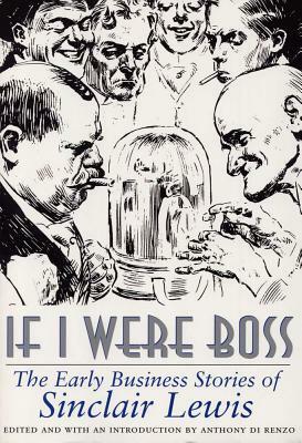 If I Were Boss: The Early Business Stories of Sinclair Lewis by 