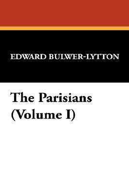 The Parisians (Volume I) by Edward Bulwer Lytton Lytton