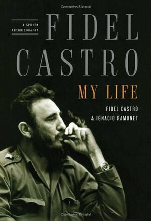 My Life: A Spoken Autobiography by Fidel Castro, Ignacio Ramonet