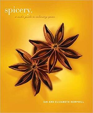 Spicery: A Cook's Guide to Culinary Spices by Ian Hemphill, Elizabeth Hemphill