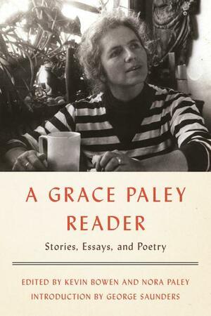 A Grace Paley Reader: Stories, Essays, and Poetry by Nora Paley, George Saunders, Grace Paley, Kevin Bowen