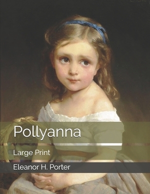 Pollyanna: Large Print by Eleanor H. Porter