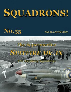 The Supermarine Spitfire Mk IX: The Auxiliary Squadrons by Phil H. Listemann