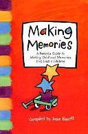 Making Memories: A Parent's Guide to Making Childhood Memories that Last a Lifetime by Dan Zadra