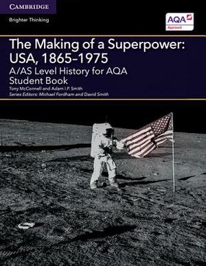 A/As Level History for Aqa the Making of a Superpower: Usa, 1865-1975 Student Book by Tony McConnell, Adam I. P. Smith