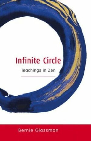 Infinite Circle: Teachings in Zen by Bernie Glassman
