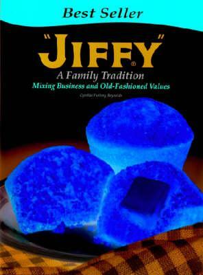 Jiffy: A Family Tradition, Mixing Business and Old-Fashioned Values by Cynthia Furlong Reynolds