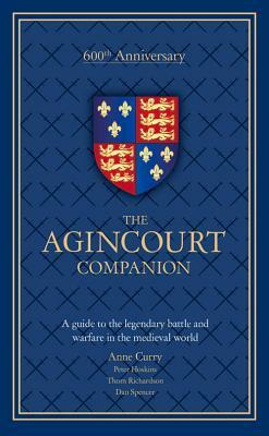 The Agincourt Companion by Thom Richardson, Anne Curry, Dan Spencer, Peter Hoskins