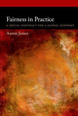 Fairness in Practice: A Social Contract for a Global Economy by Aaron James