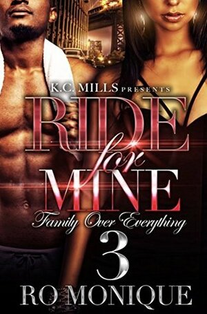 Ride for Mine 3: Family Over Everything by Ro Monique