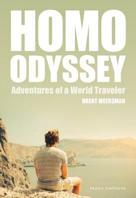 Homo Odyssey: Adventures of a World Traveler by Brent Meersman