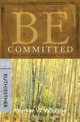Be Committed (Ruth & Esther): Doing God's Will Whatever the Cost by Warren W. Wiersbe