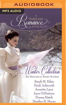 Winter Collection: Six Historical Short Stories by Sarah M. Eden, Annette Lyon, Heidi Ashworth