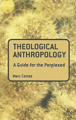 Theological Anthropology: A Guide for the Perplexed by Marc Cortez