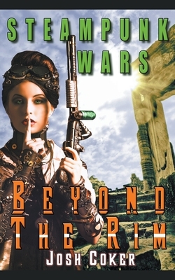 Steampunk Wars: Beyond The Rim by Josh Coker