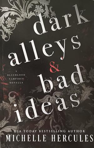 Dark Alleys &amp; Bad Ideas: A Blueblood Vampires Novella by Michelle Hercules